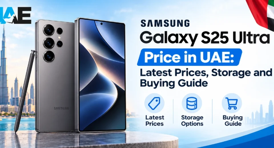Samsung S25 Ultra Price in UAE: Latest Prices, Storage and Buying Guide