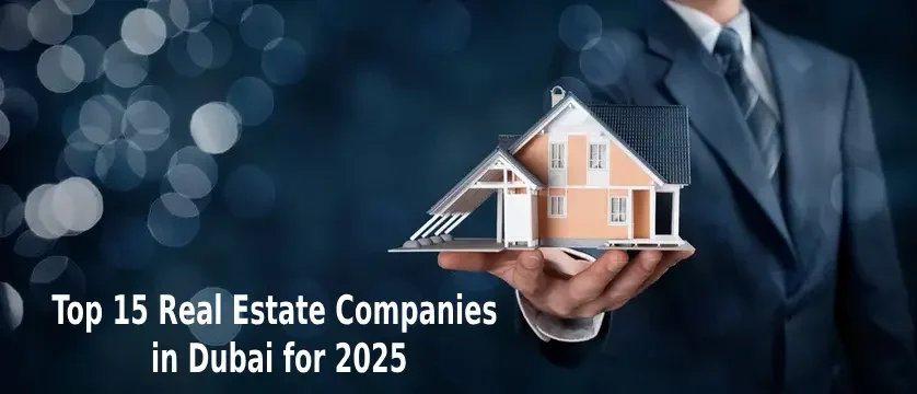 Top 15 Real Estate Companies in Dubai for 2025